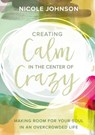 Creating Calm in the Center of Crazy - Nicole Johnson - 9780310345077