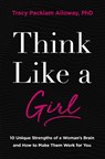 Think Like a Girl - Tracy Packiam Alloway Ph.D - 9780310369936