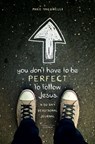 You Don't Have to Be Perfect to Follow Jesus - Mike Yaconelli - 9780310742647