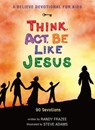 A Believe Devotional for Kids: Think, Act, Be Like Jesus - FRAZEE,  Randy - 9780310752028