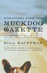 Dispatches from the Muckdog Gazette - Bill Kauffman - 9780312423162