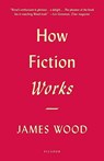 How Fiction Works - WOOD,  James - 9780312428471