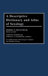 A Descriptive Dictionary and Atlas of Sexology - Robert T. Francoeur ; Timothy Perper ; Norman A. Scherzer - 9780313259432