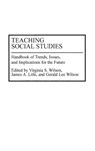 Teaching Social Studies - James Litle ; Gerald L. Wilson ; Virginia Wilson - 9780313278815