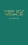 Nineteenth-Century American Women Theatre Managers - Jane K. Curry - 9780313291418