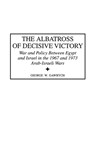 The Albatross of Decisive Victory - George W. Gawrych - 9780313313028