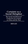 Certainty as a Social Metaphor - Min Lin - 9780313314179