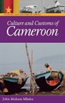 Culture and Customs of Cameroon - JOHN MUKUM,  Esq. Mbaku - 9780313332319