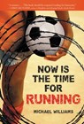 NOW IS THE TIME FOR RUNNING - WILLIAMS,  Michael - 9780316077880