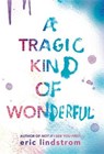 A Tragic Kind of Wonderful - LINDSTROM,  Eric - 9780316260060