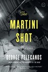 The Martini Shot: A Novella and Stories - George Pelecanos - 9780316284387