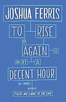To rise again at a decent hour - Ferris j - 9780316371476