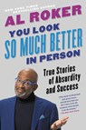 You Look So Much Better in Person - Al Roker - 9780316426800