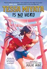 Tessa Miyata Is No Hero - Julie Abe - 9780316448628