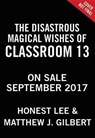 The Disastrous Magical Wishes of Classroom 13 - LEE,  Honest ; Gilbert, Matthew J. - 9780316464543