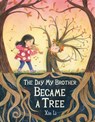 The Day My Brother Became a Tree - Xin Li - 9780316492379