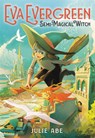 Eva Evergreen, Semi-Magical Witch - Julie Abe - 9780316540452