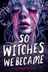 So Witches We Became - BAGUCHINSKY,  Jill - 9780316568807