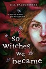 So Witches We Became - Jill Baguchinsky - 9780316568814