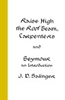 Raise High the Roof Beam, Carpenters and Seymour - J. D. Salinger - 9780316769570