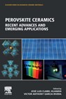 Perovskite Ceramics - JOSE LUIS CLABEL (RESEARCHER AND PROFESSOR,  Institute of Physics of Sao Carlos - University of Sao Paulo, Brazil) Huaman ; Victor Anthony (Principal professor, Universidad Nacional Mayor de San Marcos, Lima - Peru<br>General Editor, Campus Journal, University of San Martin de Porres.) Garcia Rivera - 9780323905862