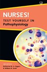 Nurses! Test yourself in Pathophysiology, 2e - Katherine Rogers ; William Scott - 9780335250653