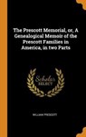 The Prescott Memorial, or, A Genealogical Memoir of the Prescott Families in America, in two Parts - PRESCOTT,  William - 9780342884629