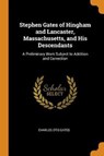 Stephen Gates of Hingham and Lancaster, Massachusetts, and His Descendants - GATES,  Charles Otis - 9780344301957