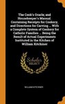 The Cook's Oracle; And Housekeeper's Manual. Containing Receipts for Cookery, and Directions for Carving ... with a Complete System of Cookery for Catholic Families ... Being the Result of Actual Experiments Instituted in the Kitchen of William Kitchiner - KITCHINER,  William - 9780344881367