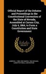 Official Report of the Debates and Proceedings in the Constitutional Convention of the State of Nevada, Assembled at Carson City, July 4, 1864, to Form a Constitution and State Government - MARSH,  Andrew J 1826-1883 ; Nevada Constitutional Convention, 1864 - 9780344952517