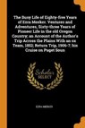 The Busy Life of Eighty-Five Years of Ezra Meeker. Ventures and Adventures, Sixty-Three Years of Pioneer Life in the Old Oregon Country; An Account of the Author's Trip Across the Plains with an Ox Team, 1852; Return Trip, 1906-7; His Cruise on Puget Soun - MEEKER,  Ezra - 9780344954009
