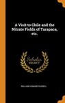 A Visit to Chile and the Nitrate Fields of Tarapaca, etc. - RUSSELL,  William Howard - 9780344956751