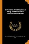 Civil War in West Virginia; A Story of the Industrial Conflict in Coal Mines - COMMONS,  John Rogers ; Lane, Winthrop D 1887-1962 - 9780344985102