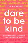 Dare to be Kind - Lizzie Velasquez - 9780349413587