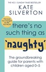 There's No Such Thing As 'Naughty' - Kate Silverton - 9780349428529
