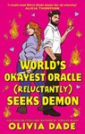 World's Okayest Oracle (Reluctantly) Seeks Demon - Olivia Dade - 9780349443706