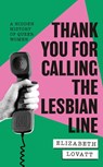 Thank You For Calling the Lesbian Line - Elizabeth Lovatt - 9780349704616