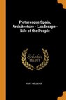 Picturesque Spain, Architecture - Landscape - Life of the People - HIELSCHER,  Kurt - 9780353075993