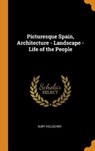 Picturesque Spain, Architecture - Landscape - Life of the People - HIELSCHER,  Kurt - 9780353076006