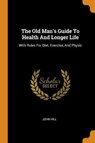 The Old Man's Guide to Health and Longer Life - HILL,  John - 9780353237483