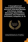 A Geographical and Topographical Description of Wisconsin; With Brief Sketches of Its History, Geology, Mineralogy, Natural History, Population, Soil, Productions, Government, Antiquities, &c. &c - LAPHAM,  Increase Allen ; Collection, Robert T Aitchison ; Hale, P C - 9780353257221