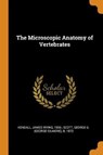 The Microscopic Anatomy of Vertebrates - KENDALL,  James Irving ; Scott, George G B 1873 - 9780353284005