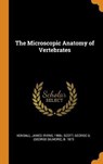 The Microscopic Anatomy of Vertebrates - KENDALL,  James Irving ; Scott, George G B 1873 - 9780353284012