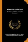 The White Indian Boy - WILSON,  Elijah Nicholas ; Driggs, Howard R 1873-1963 - 9780353306400