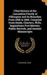 (the) History of the Lancashire Family of Pilkington and Its Branches from 1066 to 1600. Compiled from Deeds, Charters, Wills, Inquisitions Post Mortem, Public Records, and Ancient Manuscripts - PILKINGTON,  John - 9780353336674