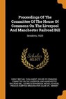 Proceedings of the Committee of the House of Commons on the Liverpool and Manchester Railroad Bill - STEPHENSON,  George ; Wood, Nicholas - 9780353494367