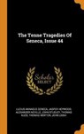 The Tenne Tragedies of Seneca, Issue 44 - SENECA,  Lucius Annaeus ; Heywood, Jasper ; Neville, Alexander - 9780353567153