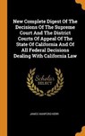 New Complete Digest of the Decisions of the Supreme Court and the District Courts of Appeal of the State of California and of All Federal Decisions Dealing with California Law - KERR,  James Manford - 9780353615533