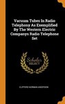 Vacuum Tubes in Radio Telephony as Exemplified by the Western Electric Companys Radio Telephone Set - ANDERSON,  Clifford Norman - 9780353642973