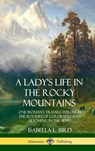 A Lady's Life in the Rocky Mountains - Isabella L Bird - 9780359013838